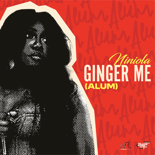 Cover Art For Ginger Me (Alum) Lyrics by Niniola